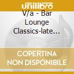 V/a - Bar Lounge Classics-late (3 Cd) cd musicale di V/a