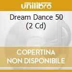 Dream Dance 50 (2 Cd) cd