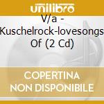 V/a - Kuschelrock-lovesongs Of (2 Cd) cd