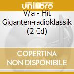 V/a - Hit Giganten-radioklassik (2 Cd) cd musicale di V/a