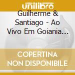 Guilherme & Santiago - Ao Vivo Em Goiania 1 cd