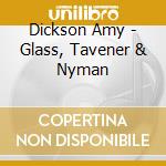 Dickson Amy - Glass, Tavener & Nyman