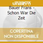 Bauer Frans - Schon War Die Zeit cd musicale di Bauer Frans