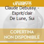 Claude Debussy - Esprit/clair De Lune, Sui cd musicale di Claude Debussy