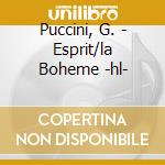 Puccini, G. - Esprit/la Boheme -hl- cd musicale di Puccini, G.
