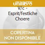 V/c - Esprit/festliche Choere cd