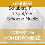 Schubert, F. - Esprit/die Schoene Muelle cd