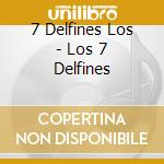 7 Delfines Los - Los 7 Delfines cd musicale di 7 Delfines Los