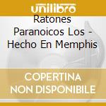 Ratones Paranoicos Los - Hecho En Memphis cd musicale di Ratones Paranoicos Los