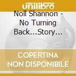 Noll Shannon - No Turning Back...Story So Far cd