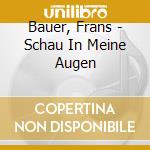 Bauer, Frans - Schau In Meine Augen cd musicale di Bauer, Frans