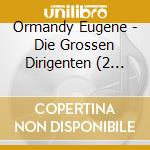 Ormandy Eugene - Die Grossen Dirigenten (2 Cd) cd musicale di Ormandy Eugene