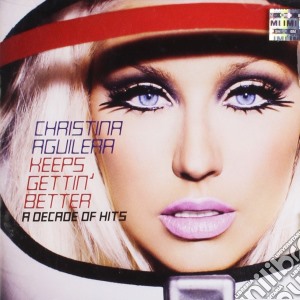 Christina Aguilera - Keeps Gettin' Better: A Decade Of Hits cd musicale di Christina Aguilera