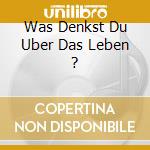 Was Denkst Du Uber Das Leben ? cd musicale