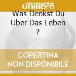 Was Denkst Du Uber Das Leben ? cd