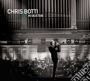 Chris Botti - Chris Botti In Boston cd musicale di Chris Botti