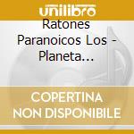 Ratones Paranoicos Los - Planeta Paranoico cd