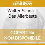 Walter Scholz - Das Allerbeste cd musicale di Walter Scholz