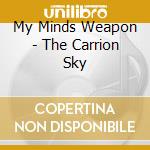 My Minds Weapon - The Carrion Sky cd musicale di MY MINDS WEAPON