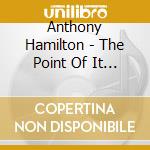 Anthony Hamilton - The Point Of It All cd
