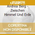 Andrea Berg - Zwischen Himmel Und Erde cd musicale di Andrea Berg