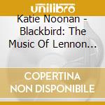 Katie Noonan - Blackbird: The Music Of Lennon And McCartney cd musicale di Katie Noonan