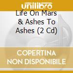 Life On Mars & Ashes To Ashes (2 Cd) cd musicale di Various