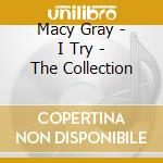 Macy Gray - I Try - The Collection cd musicale di Macy Gray