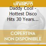 Daddy Cool - Hottest Disco Hits 30 Years Of Groovin cd