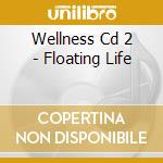 Wellness Cd 2 - Floating Life cd