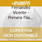 Fernandez Vicente - Primera Fila (Cd+Dvd) cd musicale di Fernandez Vicente