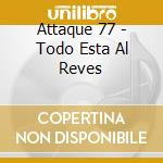 Attaque 77 - Todo Esta Al Reves cd