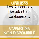 Los Autenticos Decadentes - Cualquiera Puede Cantar cd
