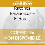 Ratones Paranoicos - Fieras Lunaticas cd musicale di Ratones Paranoicos