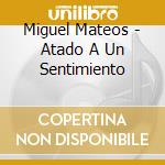 Miguel Mateos - Atado A Un Sentimiento cd