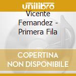 Vicente Fernandez - Primera Fila cd musicale di Vicente Fernandez