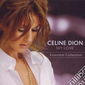 Celine Dion - My Love - The Essential Collection cd musicale di Celine Dion