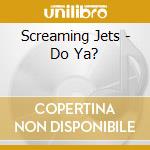 Screaming Jets - Do Ya? cd