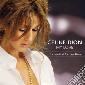 Celine Dion - My Love (Essential Collection) cd musicale di Celine Dion