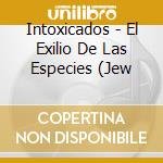 Intoxicados - El Exilio De Las Especies (Jew cd