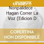 Nonpalidece - Hagan Correr La Voz (Edicion D cd musicale di Nonpalidece