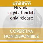 Nevada nights-fanclub only release cd musicale di Elvis Presley