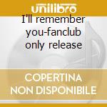 I'll remember you-fanclub only release cd