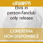 Elvis in person-fanclub only release cd