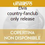 Elvis country-fanclub only release cd