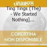 Ting Tings (The) - We Started Nothing] (Cd+Dvd) cd