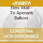 Eleni Vitali - To Apenanti Balkoni cd