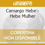 Camargo Hebe - Hebe Mulher cd musicale di Camargo Hebe
