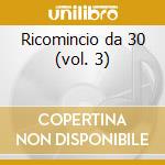 Ricomincio da 30 (vol. 3) cd musicale di Pino Daniele