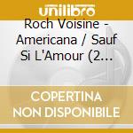Roch Voisine - Americana / Sauf Si L'Amour (2 Cd) cd